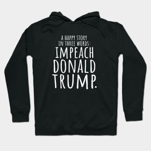 A happy Story Impeach Donald Trump Hoodie